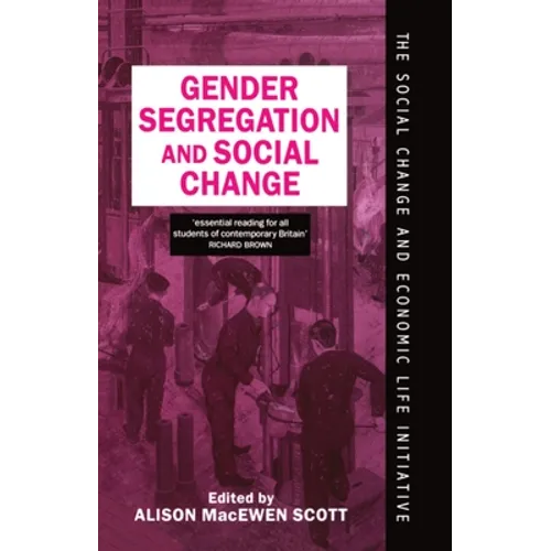 Gender Segregation and Social Change: Men and Women in Changing Labour Markets
