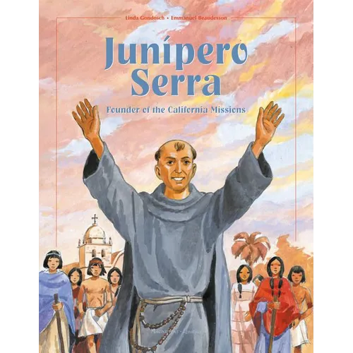 Junipero Serra: Founder of the California Missions