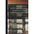 Historical Sketches of Some Members of the Lawrence Family: With an Appendix