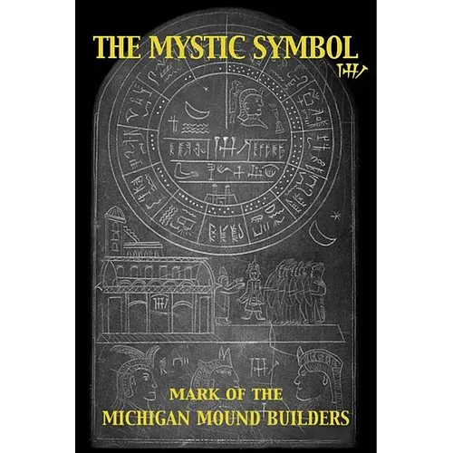 The Mystic Symbol: Mark of the Michigan Mound Builders