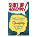 Shut Up Already!: A Guide to Overcoming the Bad Habit of Gossiping for Personal and Professional Success