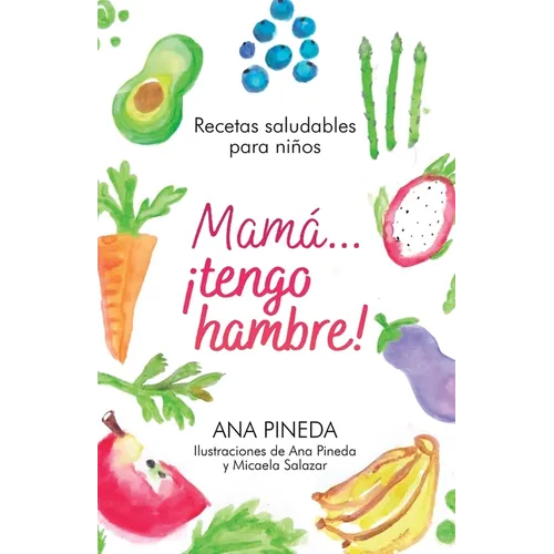 Mamá... ¡tengo hambre!: Recetas saludables para niños