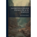 Lettres Sur Le Joueur D'echecs De M. De Kempelen: Traduction Libre De L'allemand ......