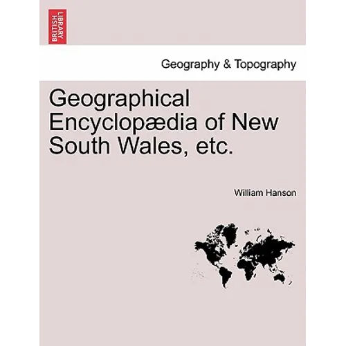 Geographical Encyclopædia of New South Wales, etc.