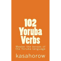 102 Yoruba Verbs: Master the tenses of the Yoruba language