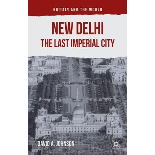 New Delhi: The Last Imperial City