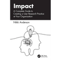 Impact: A Complete Guide to Creating a User Research Practice at Your Organization