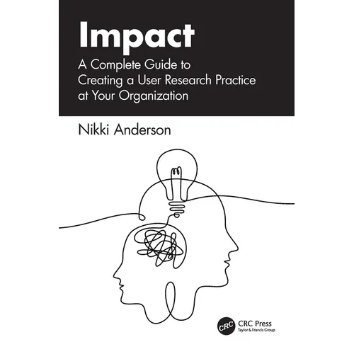 Impact: A Complete Guide to Creating a User Research Practice at Your Organization