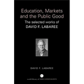 Education, Markets, and the Public Good: The Selected Works of David F. Labaree