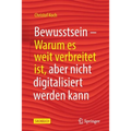 Bewusstsein: Warum Es Weit Verbreitet Ist, Aber Nicht Digitalisiert Werden Kann