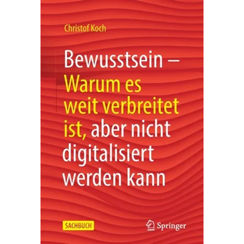 Bewusstsein: Warum Es Weit Verbreitet Ist, Aber Nicht Digitalisiert Werden Kann