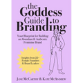 The Goddess Guide to Branding: Your Blueprint for Building an Abundant & Authentic Feminine Brand
