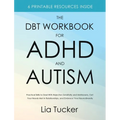The DBT Workbook for ADHD and Autism: Practical Skills to Deal With Rejection Sensitivity and Meltdowns, Get Your Needs Met in Relationships, and Embr