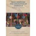 Mass Observing the Coronation of Charles III: Monarchy, Spectacle and Experience