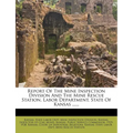 Report of the Mine Inspection Division and the Mine Rescue Station, Labor Department, State of Kansas ......