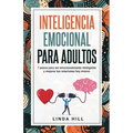 Inteligencia Emocional Para Adultos: 7 pasos para ser emocionalmente inteligente y mejorar tus relaciones hoy mismo (Mental Wellness n° 11) (Spanish E