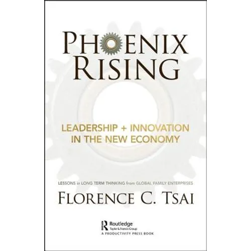 Phoenix Rising - Leadership + Innovation in the New Economy: Lessons in Long-Term Thinking from Global Family Enterprises