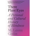 There Plant Eyes: A Personal and Cultural History of Blindness