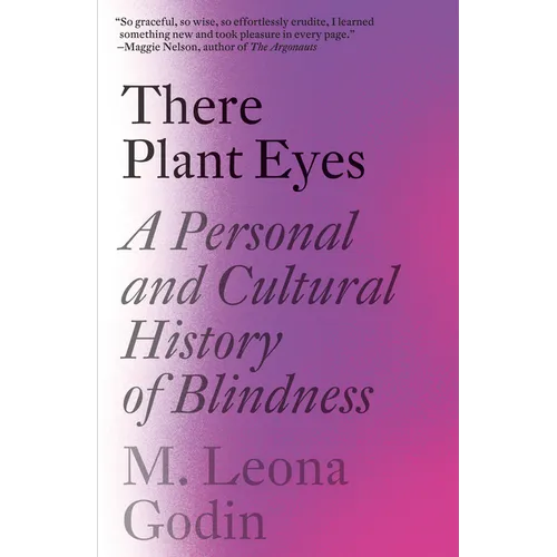 There Plant Eyes: A Personal and Cultural History of Blindness