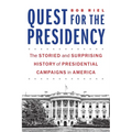 Quest for the Presidency: The Storied and Surprising History of Presidential Campaigns in America