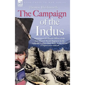The Campaign of the Indus - Experiences of a British Officer of the 2nd (Queens Royal) Regiment in the campaign to place Shah Shuja on the throne of A