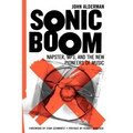 Sonic Boom: Napster, MP3, and the New Pioneers of Music