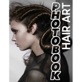 Hair Art Photo Book: Stunning Collection Of 40 Creative Hairstyles Captured In Vivid Imagery For Inspiration