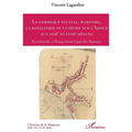 Le commerce fluvial, maritime, la batellerie et la pêche sur l'Adour aux XVIIe et XVIIIe siècles: Peyrehorade et Bourg-Saint-Esprit-lès-Bayonne