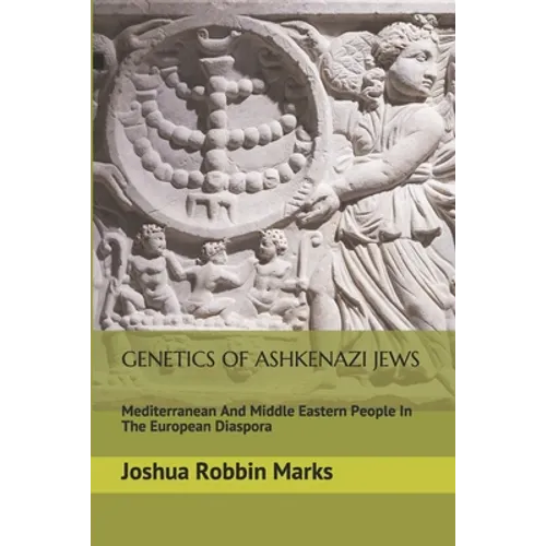 Genetics Of Ashkenazi Jews: Mediterranean And Middle Eastern People In The European Diaspora