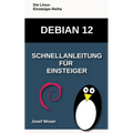 Debian 12: Schnellanleitung für Einsteiger
