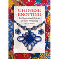 Chinese Knotting: An Illustrated Guide of 100+ Projects