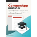 CommonApp Handbook: A Harvard Ph.D.'s guide to getting into selective colleges in the age of dwindling admissions rates without lying, che