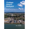Chatham Historic Dockyard: World Power to Resurgence