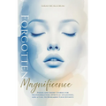 Forgotten Magnificence: A Soul-Stirring Collection of Poems and Short Stories for Transformation, Spiritual Awakening, and a Call to Remember Your Div