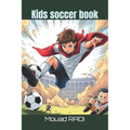 Kids soccer book: Your Ultimate Guide to Soccer for Kids: Fun Drills, Skills, and Facts to Boost Confidence and Build Teamwork