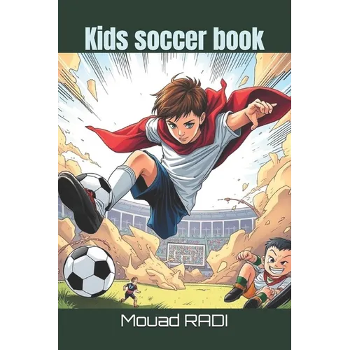 Kids soccer book: Your Ultimate Guide to Soccer for Kids: Fun Drills, Skills, and Facts to Boost Confidence and Build Teamwork