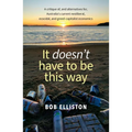 It Doesn't Have to be This Way: A critique of, and alternatives for, Australia's current neoliberal, ecocidal and greed-capitalist economics