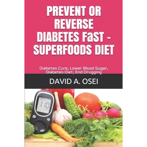 PREVENT OR REVERSE DIABETES FaST - SUPERFOODS DIET: Diabetes Cure, Lower Blood Sugar, Diabetes Diet, End Drugging