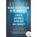 Reduce Mental Health Stigma in the Workplace: 5 Ways to Save Money and Support Your Local Community