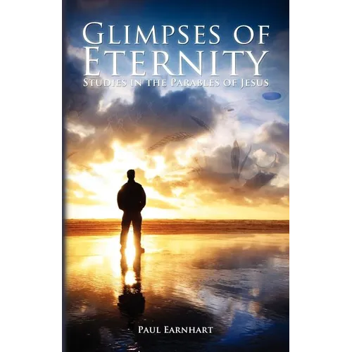 Glimpses of Eternity: Studies in the Parables of Jesus