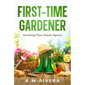 First-Time Gardener: Growing Your Green Space