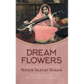 Dream Flowers: The Collected Works of Noor Inayat Khan with an Introduction by Pir Zia Inayat Khan