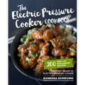 The Electric Pressure Cooker Cookbook: 200 Fast and Foolproof Recipes for Every Brand of Electric Pressure Cooker