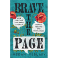 Brave the Page: How Writing Our Hard Stories Brings Healing and Wholeness