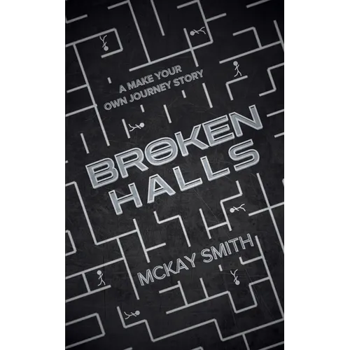 Broken Halls: A Make Your Own Journey Story