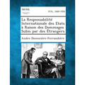 La Responsabilite Internationale Des Etats a Raison Des Dommages Subis Par Des Etrangers