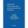 Customs Broker Exam -- Answered Questions and Explanations -- October 2017: October 2017