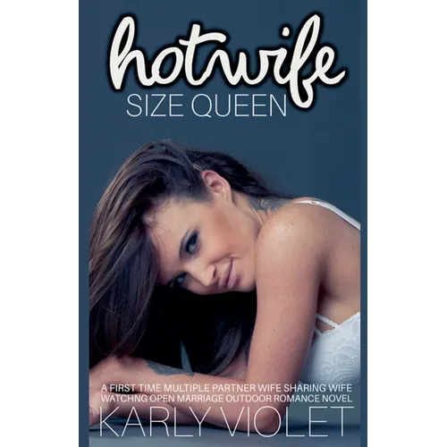 Hot Wife Size Queen - A First Time Multiple Partner Wife Sharing Wife Watching Open Marriage Outdoor Romance Novel