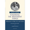Pondering the Permanent Things: Reflections on Faith, Art, and Culture