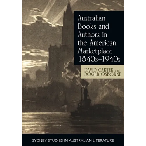 Australian Books and Authors in the American Marketplace 1840s-1940s